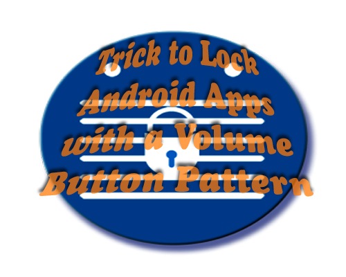 Lock Android Apps with a Volume Button Pattern